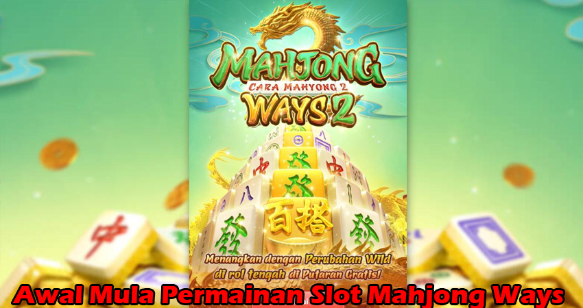 Awal Mula Permainan Slot Mahjong Ways