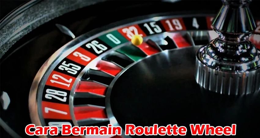 Cara Bermain Roulette Wheel