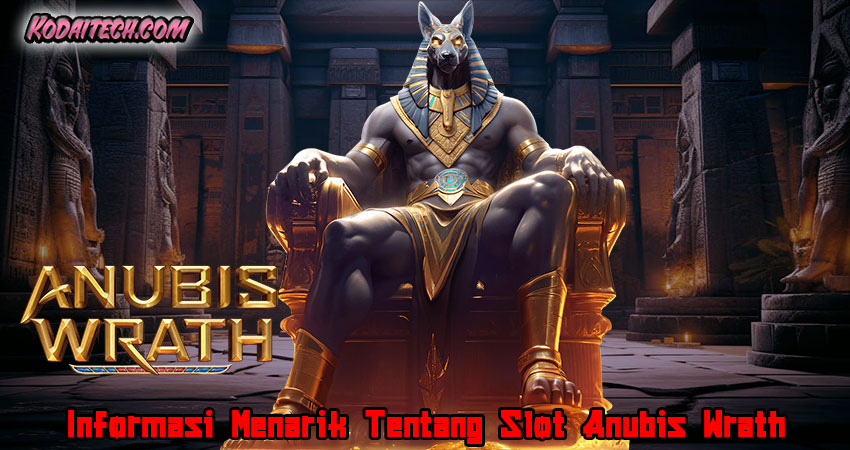 Informasi Menarik Tentang Slot Anubis Wrath