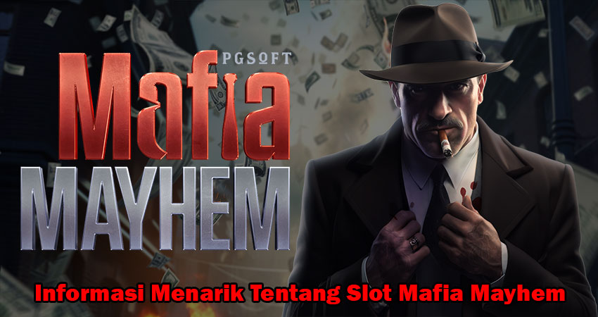 Informasi Menarik Tentang Slot Mafia Mayhem