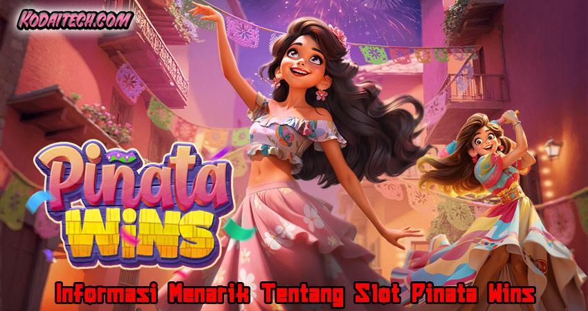 Informasi Menarik Tentang Slot Pinata Wins