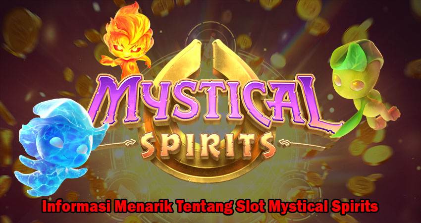 Informasi Menarik Tentang Slot Mystical Spirits