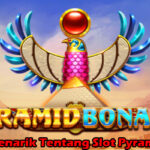 Informasi Menarik Tentang Slot Pyramid Bonanza