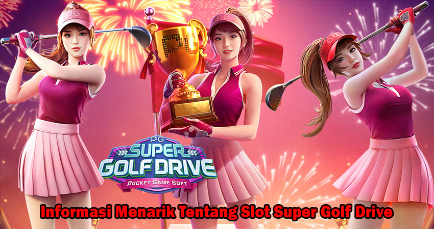 Informasi Menarik Tentang Slot Super Golf Drive