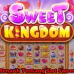 Informasi Menarik Tentang Slot Sweet Kingdom