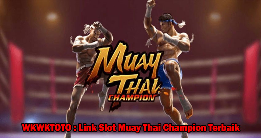 WKWKTOTO : Link Slot Muay Thai Champion Terbaik