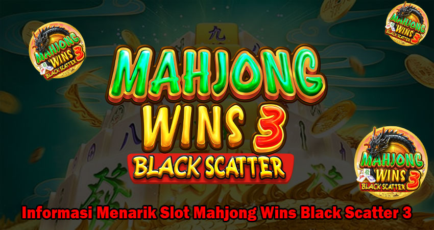 Informasi Menarik Slot Mahjong Wins Black Scatter 3